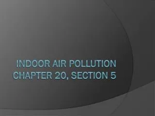 Indoor Air Pollution Chapter 20, Section 5