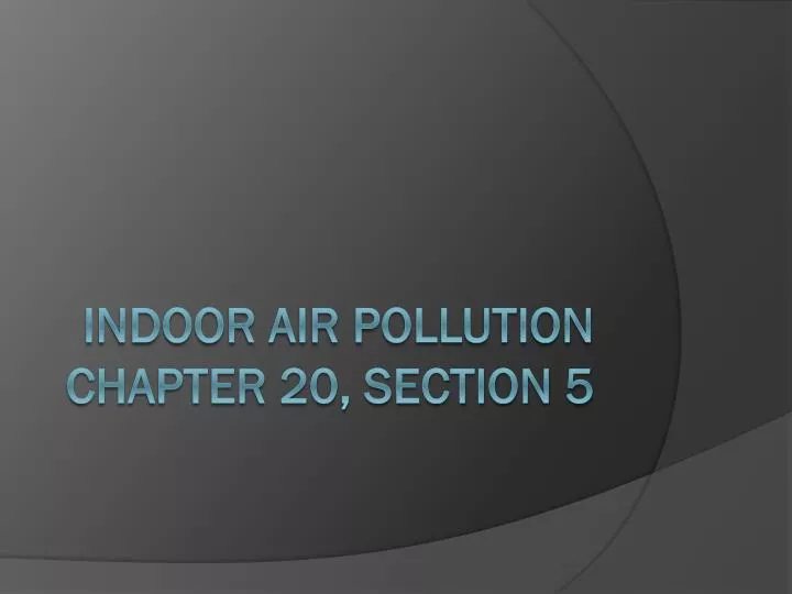 indoor air pollution chapter 20 section 5