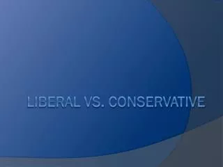 Liberal vs. Conservative