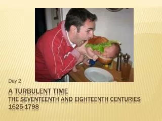 A Turbulent Time The Seventeenth and Eighteenth Centuries 1625-1798