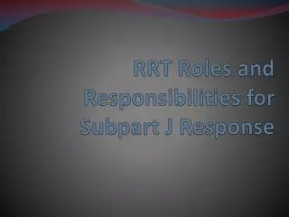 RRT Roles and Responsibilities for Subpart J Response