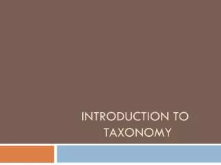 Introduction to 		Taxonomy