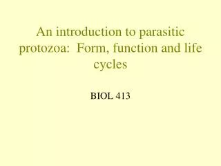 An introduction to parasitic protozoa: Form, function and life cycles