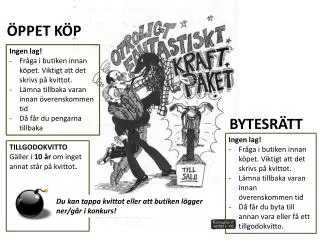 Ingen lag! Fråga i butiken innan köpet. Viktigt att det skrivs på kvittot.
