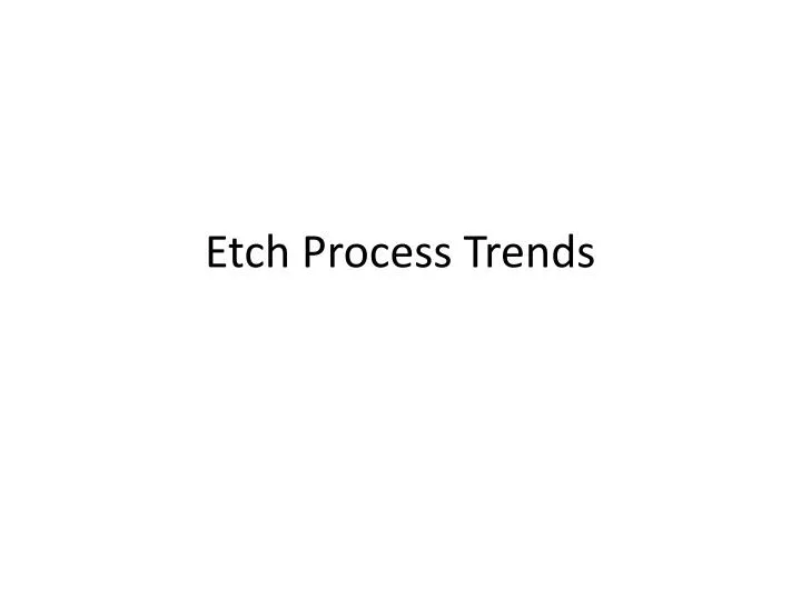 etch process trends
