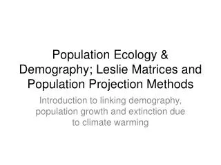 Population Ecology &amp; Demography; Leslie Matrices and Population Projection Methods