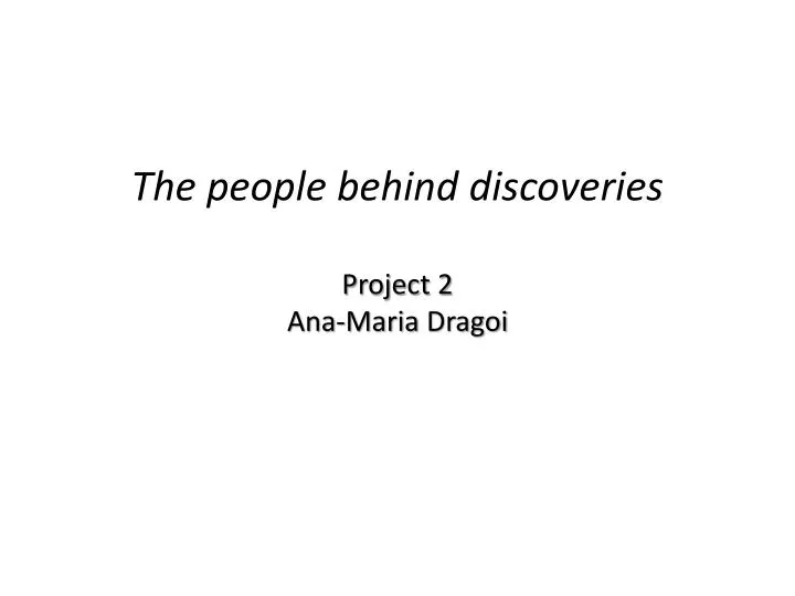 the people behind discoveries project 2 ana maria dragoi