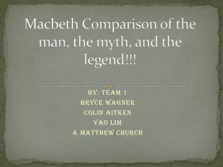 macbeth comparison of the man the myth and the legend