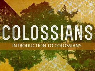 INTRODUCTION TO COLOSSIANS