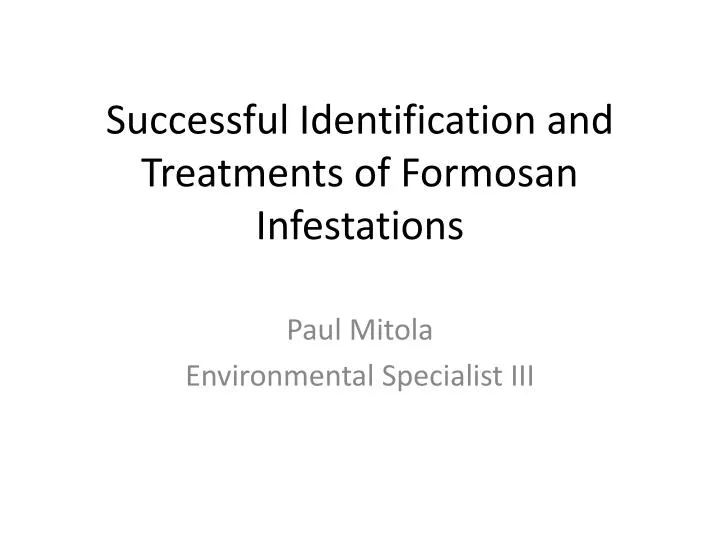 successful identification and treatments of formosan infestations