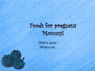 Foods for pregnant Mommy!