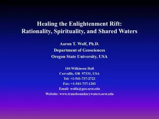 Healing the Enlightenment Rift: Rationality, Spirituality, and Shared Waters Aaron T. Wolf, Ph.D.