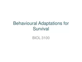 Behavioural Adaptations for Survival