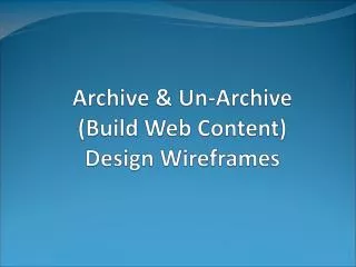 Archive &amp; Un-Archive (Build Web Content) Design Wireframes