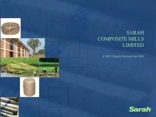 SARAH COMPOSITE MILLS LIMITED A 100% Export Oriented Jute Mill