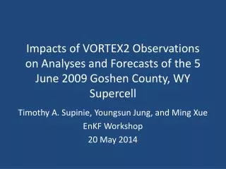 Timothy A. Supinie, Youngsun Jung, and Ming Xue EnKF Workshop 20 May 2014