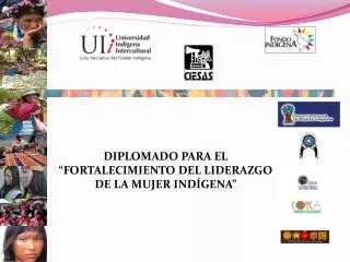 DIPLOMADO PARA EL “FORTALECIMIENTO DEL LIDERAZGO DE LA MUJER INDÍGENA”