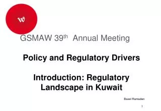 GSMAW 39 th Annual Meeting Policy and Regulatory Drivers Introduction : Regulatory