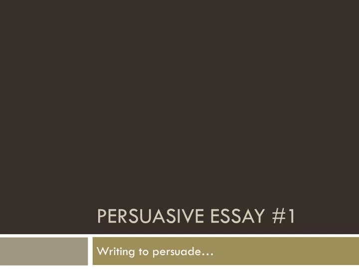 persuasive essay 1
