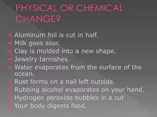 PHYSICAL OR CHEMICAL CHANGE?