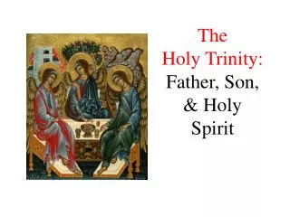 The Holy Trinity: Father, Son, &amp; Holy Spirit