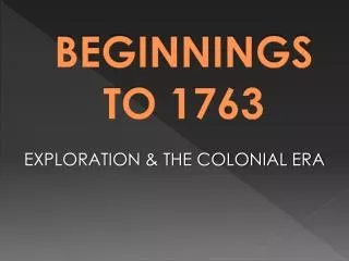 BEGINNINGS TO 1763