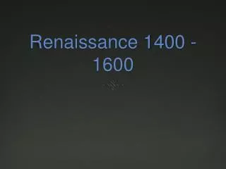 Renaissance 1400 - 1600