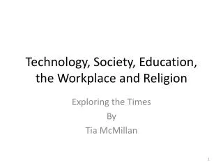 Technology, Society, Education, the Workplace and Religion