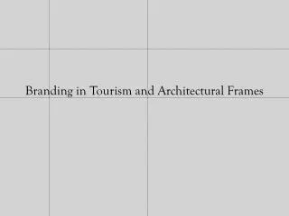 Branding in Tourism and Architectural Frames