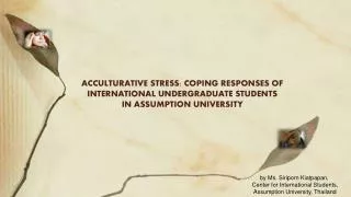 ACCULTURATIVE STRESS: COPING RESPONSES OF INTERNATIONAL UNDERGRADUATE STUDENTS