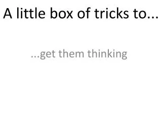 A little box of tricks to...
