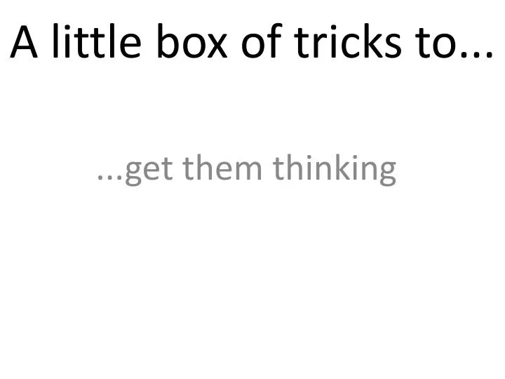a little box of tricks to