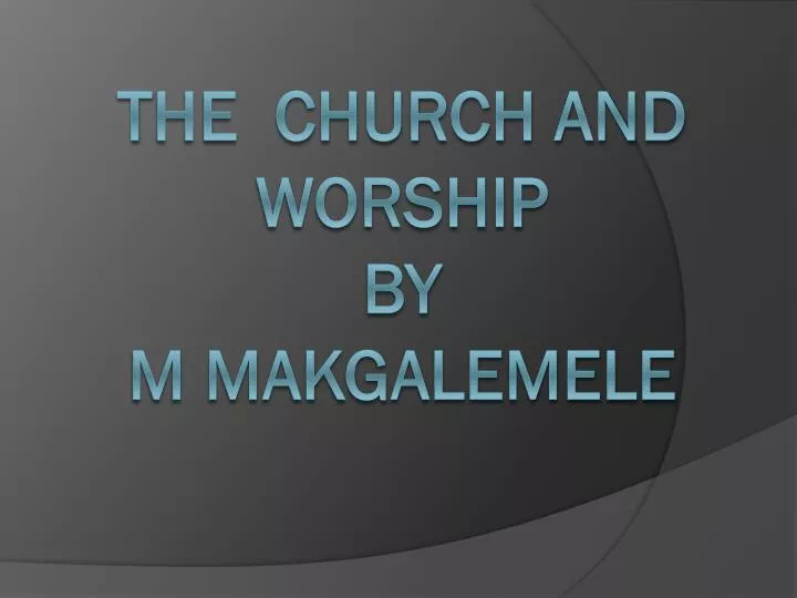t he church and worship by m makgalemele