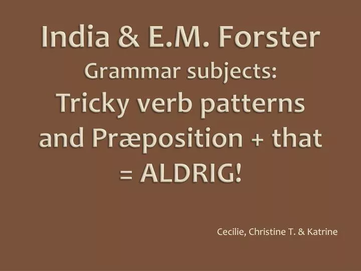 india e m forster grammar subjects tricky verb patterns and pr position that aldrig