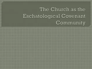 The Church as the Eschatological Covenant Community