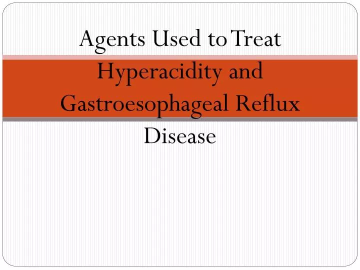 agents used to treat hyperacidity and gastroesophageal reflux disease