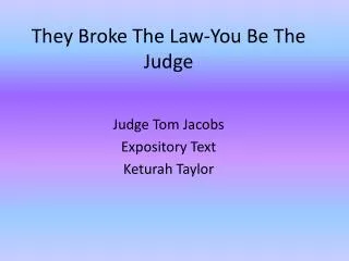 They Broke The Law-You Be The Judge