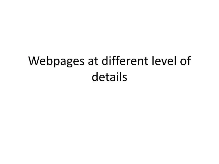 webpages at different level of details