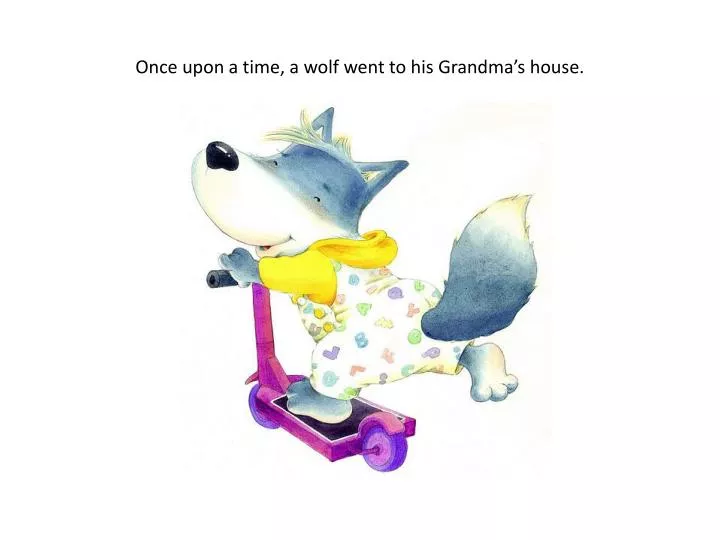 once upon a time a wolf went to his grandma s house