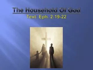 The Household Of God Text: Eph. 2:19-22