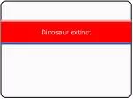 Dinosaur extinct - slide 1