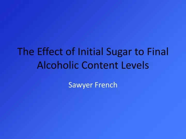 the effect of initial sugar to final alcoholic content levels
