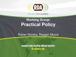 Working Group: Practical Policy Rainer Stotzka, Reagan Moore