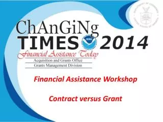 Financial Assistance Workshop Contract versus Grant