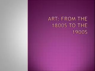 ART: FROM THE 1800s TO THE 1900s