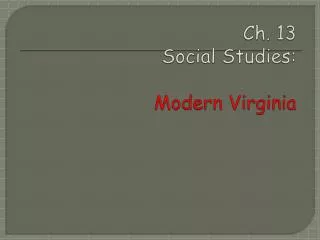 Ch. 13 Social Studies : Modern Virginia
