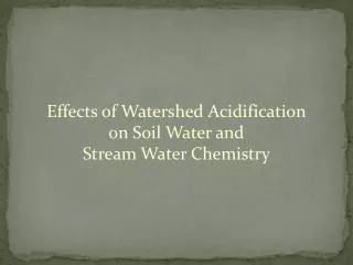 Effects of Watershed Acidification on Soil Water and Stream Water Chemistry