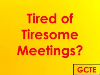 Tired of Tiresome Meetings?