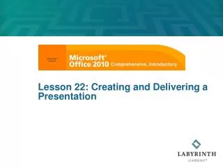 Lesson 22: Creating and Delivering a Presentation