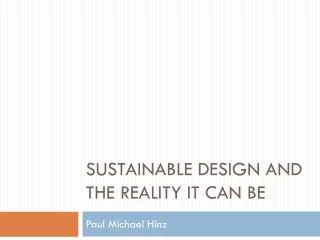 Sustainable Design and the reality it can be